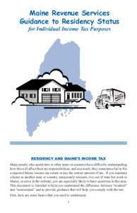 Maine Revenue Services Guidance to Residency Status for Individual Income Tax Purposes RESIDENCY AND MAINE’S INCOME TAX Many people who spend time in other states or countries have difﬁculty understanding