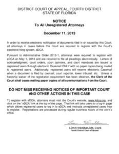DISTRICT COURT OF APPEAL, FOURTH DISTRICT STATE OF FLORIDA NOTICE To All Unregistered Attorneys December 11, 2013 In order to receive electronic notification of documents filed in or issued by this Court,