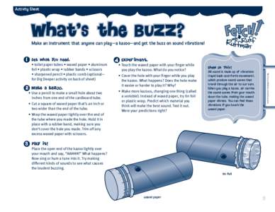 Activity Sheet  What’s the Buzz? Make an instrument that anyone can play—a kazoo—and get the buzz on sound vibrations!