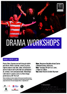DRAMA WORKSHOPS ROUND 2: POETRY SLAM Poetry Slam: Express yourself through rhythm and rhyme. Write a sonnet, a haiku or prose. Explore ways to use tone, voice, attitude and point of view to tell truths that are confessio