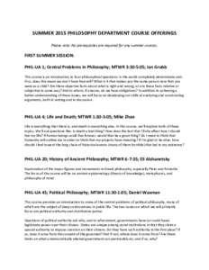 SUMMER 2015 PHILOSOPHY DEPARTMENT COURSE OFFERINGS Please note: No prerequisites are required for any summer courses. FIRST SUMMER SESSION: PHIL-UA 1; Central Problems in Philosophy; MTWR 3:30-5:05; Ian Grubb This course