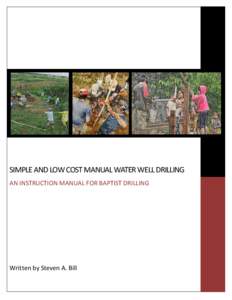 SIMPLE AND LOW COST MANUAL WATER WELL DRILLING AN INSTRUCTION MANUAL FOR BAPTIST DRILLING Written by Steven A. Bill  Simple Low-Cost Manual Water Well Drilling: