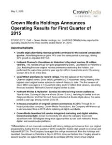 May 1, 2015  Crown Media Holdings Announces Operating Results for First Quarter of 2015 STUDIO CITY, Calif.-- Crown Media Holdings, Inc. (NASDAQ:CRWN) today reported its