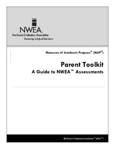 Measures of Academic Progress® (MAP®)  Parent Toolkit A Guide to NWEA™ Assessments  Northwest Evaluation Association™ (NWEA™)