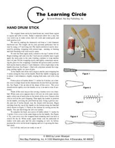 The Learning Circle By Loren Woerpel, Noc Bay Publishing, Inc. HAND DRUM STICK The original drum sticks for hand drum use varied from region to region and tribe to tribe. Today’s materials allow for a easy but