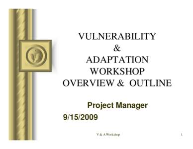 VULNERABILITY & ADAPTATION WORKSHOP OVERVIEW & OUTLINE Project Manager