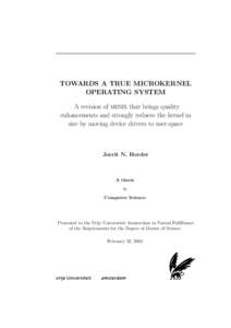 TOWARDS A TRUE MICROKERNEL OPERATING SYSTEM A revision of MINIX that brings quality enhancements and strongly reduces the kernel in size by moving device drivers to user-space