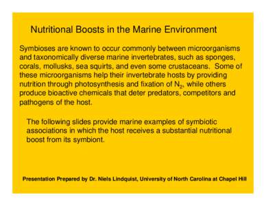 Nutritional Boosts in the Marine Environment Symbioses are known to occur commonly between microorganisms and taxonomically diverse marine invertebrates, such as sponges, corals, mollusks, sea squirts, and even some crus