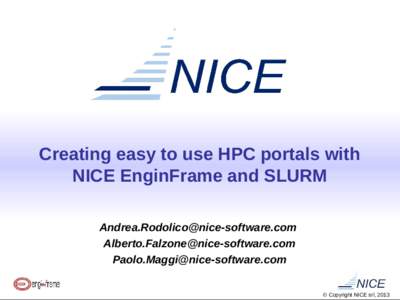 Creating easy to use HPC portals with NICE EnginFrame and SLURM     Copyright NICE srl, 2013