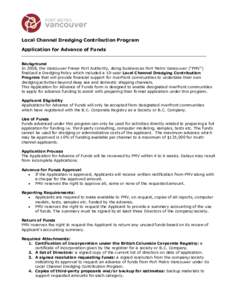 Local Channel Dredging Contribution Program Application for Advance of Funds Background In 2008, the Vancouver Fraser Port Authority, doing business as Port Metro Vancouver (“PMV”) finalized a Dredging Policy which i