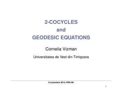 2-COCYCLES and GEODESIC EQUATIONS Cornelia Vizman Universitatea de Vest din Timis¸oara