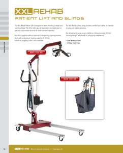 Patient Lift and Slings The XXL-Rehab Patient Lift is designed to make hoisting a simple and functional task. The lift is both easy to maneuver, uncomplicated to operate and provides security for both user and operator. 