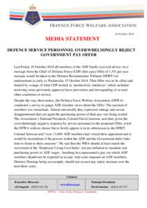 14 October[removed]MEDIA STATEMENT DEFENCE SERVICE PERSONNEL OVERWHELMINGLY REJECT GOVERNMENT PAY OFFER Last Friday 10 October 2014 all members of the ADF finally received advice via a
