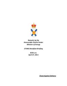 Remarks by the Honourable Charlie Parker Minister of Energy OTANS Breakfast Briefing 8:00 a.m. April 27, 2011