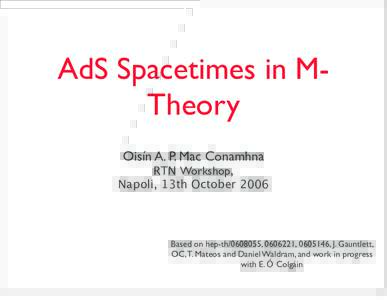 AdS Spacetimes in MTheory Oisín A. P. Mac Conamhna RTN Workshop, Napoli, 13th October 2006