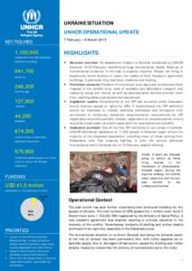 UKRAINE SITUATION UNHCR OPERATIONAL UPDATE 7 February – 6 March 2015 KEY FIGURES