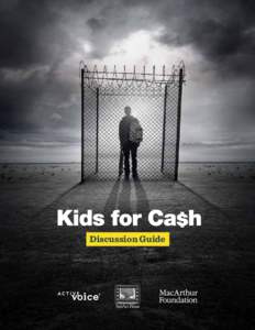 Discussion Guide  Director’s Statement KIDS FOR CASH is an unexpected story about those who look to authority for help, and the power those in authority hold over them; it’s a story