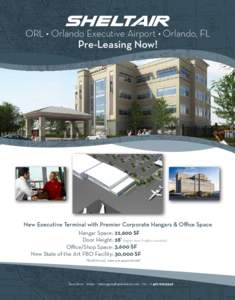 ORL • Orlando Executive Airport • Orlando, FL  Pre-Leasing Now! New Executive Terminal with Premier Corporate Hangars & Office Space Hangar Space: 22,600 SF