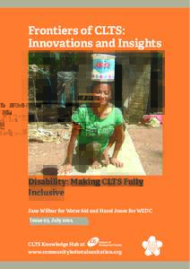 Frontiers of CLTS: Innovations and Insights Disability: Making CLTS Fully Inclusive Jane Wilbur for WaterAid and Hazel Jones for WEDC