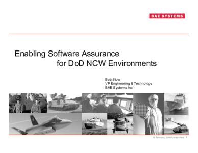 Enabling Software Assurance for DoD NCW Environments Bob Stow VP Engineering & Technology BAE Systems Inc