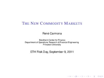 T HE N EW C OMMODITY M ARKETS Rene´ Carmona Bendheim Center for Finance Department of Operations Research & Financial Engineering Princeton University
