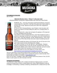 FOR IMMEDIATE RELEASE Feb. 16, 2015 Muskoka Brewery takes a “Detour” to the east coast Muskoka Brewery introduces an approachable India Pale Ale to Nova Scotia MUSKOKA, ON – Venturing off the beaten path Muskoka Br