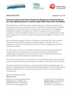 NEWS RELEASE  September 23, 2015 Connect for Kids, North Shore Community Resources and United Way of the Lower Mainland partner to tackle rising middle class child vulnerability