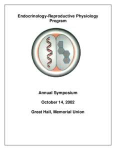 Endocrinology-Reproductive Physiology Program Annual Symposium October 14, 2002 Great Hall, Memorial Union
