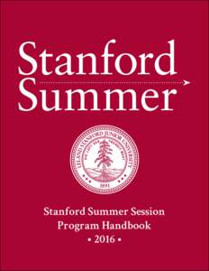Stanford Summer Session Program Handbook • 2016 • Excellence in academics. Excellence in life.