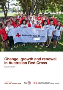 Change, growth and renewal in Australian Red Cross Case Study www.ifrc.org Saving lives, changing minds.