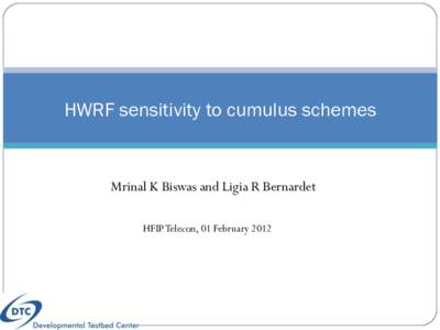 HWRF sensitivity to cumulus schemes  Mrinal K Biswas and Ligia R Bernardet HFIP Telecon, 01 February 2012  Motivation