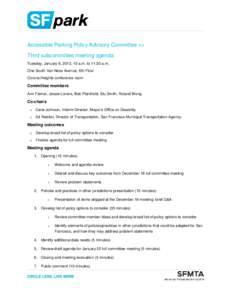 Accessible Parking Policy Advisory Committee >> Third subcommittee meeting agenda Tuesday, January 8, 2013, 10 a.m. to 11:30 a.m. One South Van Ness Avenue, 6th Floor Corona Heights conference room