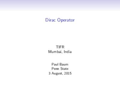 Dirac Operator  TIFR Mumbai, India Paul Baum Penn State