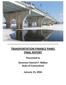 TRANSPORTATION FINANCE PANEL FINAL REPORT Presented to Governor Dannel P. Malloy State of Connecticut January 15, 2016