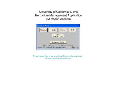 University of California, Davis Herbarium Management Application (Microsoft Access) To learn about how to use a particular feature in the application: Click on any of the above buttons
