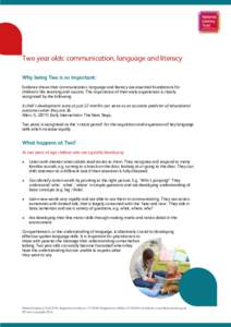 Two year olds: communication, language and literacy Why being Two is so important: Evidence shows that communication, language and literacy are essential foundations for children’s life, learning and success. The impor