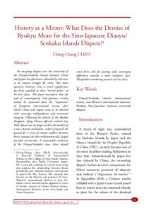 History as a Mirror: What Does the Demise of Ryukyu Mean for the Sino-Japanese Diaoyu/ Senkaku Islands Dispute?1 Ching-Chang CHEN*  Abstract