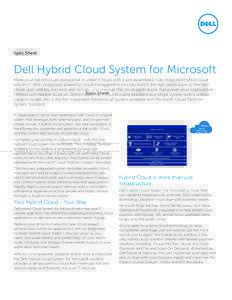 Spec Sheet  Dell Hybrid Cloud System for Microsoft Make your hybrid cloud operational in under 3 hours with a pre-assembled, fully integrated hybrid cloud solution.1 With integrated, powerful, cloud management you can ma