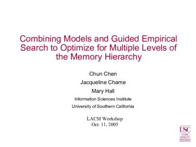 Combining Models and Guided Empirical Search to Optimize for Multiple Levels of the Memory Hierarchy Chun Chen Jacqueline Chame Mary Hall