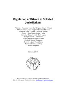 Regulation of Bitcoin in Selected Jurisdictions Alderney • Argentina • Australia • Belgium • Brazil • Canada Chile • China • Croatia • Cyprus • Denmark • Estonia European Union • Finland • France 