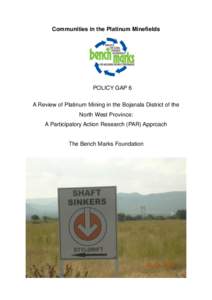 Communities in the Platinum Minefields  POLICY GAP 6 A Review of Platinum Mining in the Bojanala District of the North West Province: A Participatory Action Research (PAR) Approach