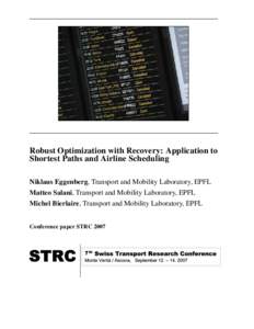 Robust Optimization with Recovery: Application to Shortest Paths and Airline Scheduling Niklaus Eggenberg, Transport and Mobility Laboratory, EPFL Matteo Salani, Transport and Mobility Laboratory, EPFL Michel Bierlaire, 