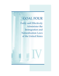 GOAL FOUR Fairly and Effectively Administer the Immigration and Naturalization Laws of the United States