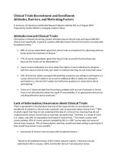 Clinical Trials Recruitment and Enrollment: Attitudes, Barriers, and Motivating Factors A Summary of Literature and Market Research Reports Held by NCI as of August 2004* Prepared by Sandra Williams, Emerging Leaders Fel