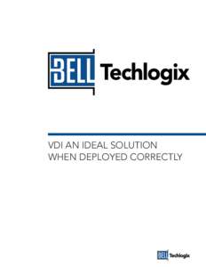 VDI AN IDEAL SOLUTION WHEN DEPLOYED CORRECTLY VDI AN IDEAL SOLUTION WHEN DEPLOYED CORRECTLY