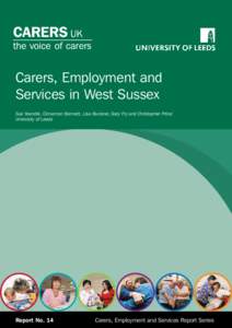 Carers, Employment and Services in West Sussex Sue Yeandle, Cinnamon Bennett, Lisa Buckner, Gary Fry and Christopher Price: University of Leeds  Report No. 14