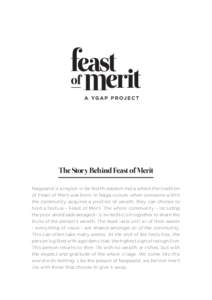 The Story Behind Feast of Merit Nagaland is a region in far North-eastern India where the tradition of Feast of Merit was born. In Naga culture, when someone within the community acquires a position of wealth, they can c