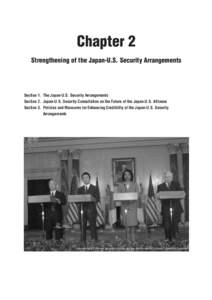 Chapter 2 Strengthening of the Japan-U.S. Security Arrangements Section 1. The Japan-U.S. Security Arrangements Section 2. Japan-U.S. Security Consultation on the Future of the Japan-U.S. Alliance Section 3. Policies and