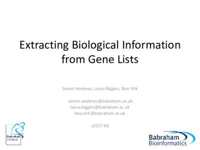 Extracting Biological Information from Gene Lists Simon Andrews, Laura Biggins, Boo Virk   