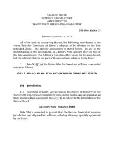 STATE	OF	MAINE	 SUPREME	JUDICIAL	COURT	 AMENDMENT	TO MAINE	RULES	FOR	GUARDIANS	AD	LITEM	 	 2018	Me.	Rules	17